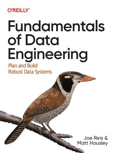 دانلود نسخه کامل کتاب Fundamentals of Data Engineering: Plan and Build Robust Data Systems