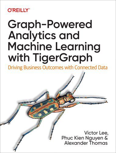 دانلود نسخه کامل کتاب Graph-Powered Analytics and Machine Learning with TigerGraph: Driving Business Outcomes with Connected Data