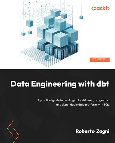 دانلود نسخه کامل کتاب Data Engineering with dbt: A practical guide to building a cloud-based pragmatic and dependable data platform with SQL