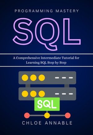دانلود نسخه کامل کتاب SQL Programming Mastery: A Comprehensive Intermediate Tutorial for Learning SQL Step by Step