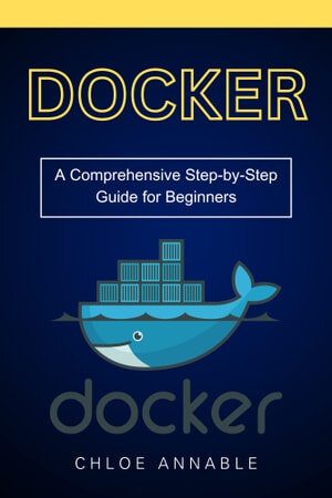 دانلود نسخه کامل کتاب Docker: A Comprehensive Step-by-Step Guide for Beginners