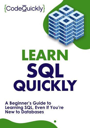 دانلود نسخه کامل کتاب Learn SQL Quickly: A Beginner’s Guide to Learning SQL, Even If You’re New to Databases (Crash Course With Hands-On Project Book 4)