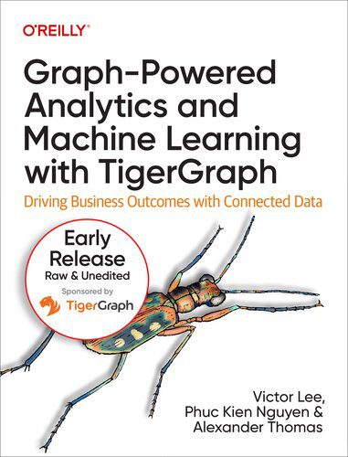 دانلود نسخه کامل کتاب Graph-Powered Analytics and Machine Learning with TigerGraph(11th Early ReleaseB)