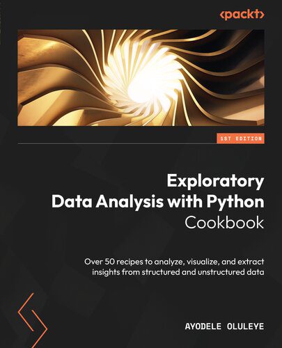 دانلود نسخه کامل کتاب Exploratory Data Analysis with Python Cookbook: Over 50 recipes to analyze, visualize, and extract insights
