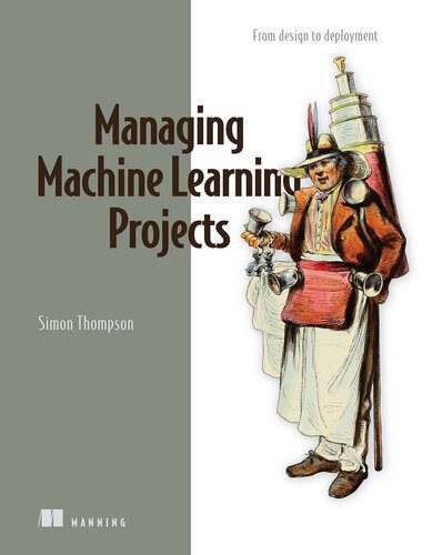 دانلود نسخه کامل کتاب Managing Machine Learning Projects: From design to deployment (Final Release)