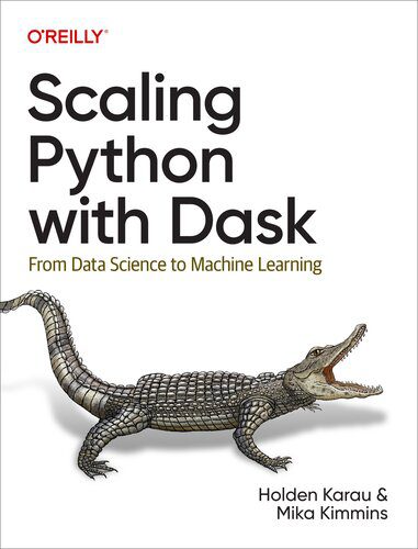 دانلود نسخه کامل کتاب Scaling Python with Dask: From Data Science to Machine Learning (Final)