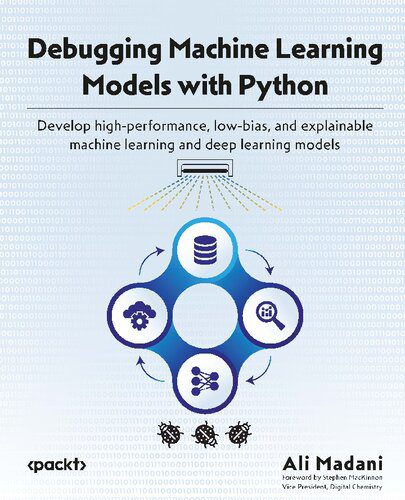 دانلود نسخه کامل کتاب Debugging Machine Learning Models with Python: Develop high-performance, low-bias, and explainable machine learning
