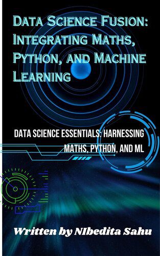 دانلود نسخه کامل کتاب Data Science Fusion: Integrating Maths, Python, and Machine Learning