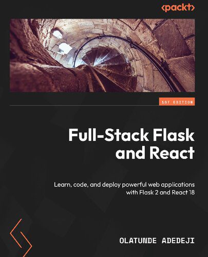 دانلود نسخه کامل کتاب Full-Stack Flask and React: Learn, code, and deploy powerful web applications with Flask 2 and React 18