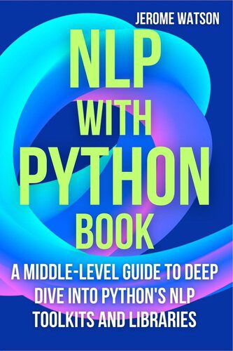 دانلود نسخه کامل کتاب NLP with Python book: A Middle-Level Guide To Deep Dive into Python’s NLP Toolkits and Libraries