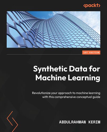 دانلود نسخه کامل کتاب Synthetic Data for Machine Learning: Revolutionize your approach to machine learning with this comprehensive conceptual guide