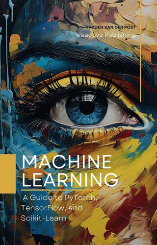 دانلود نسخه کامل کتاب Machine Learning: A Guide to PyTorch, TensorFlow, and Scikit-Learn: Mastering Machine Learning With Python