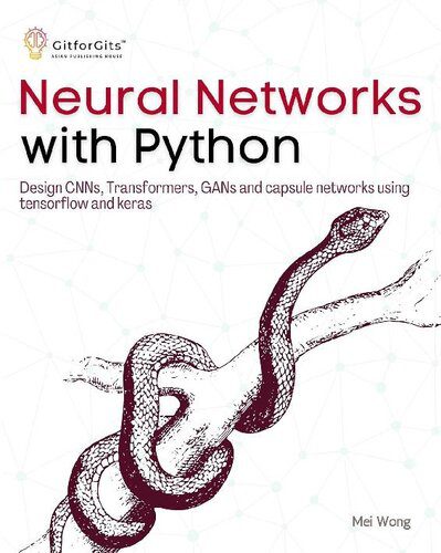 دانلود نسخه کامل کتاب Neural Networks with Python: Design CNNs, Transformers, GANs and capsule networks using Tensorflow and Keras