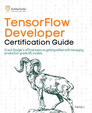 دانلود نسخه کامل کتاب TensorFlow Developer Certification Guide: Crack Google’s official exam on getting skilled