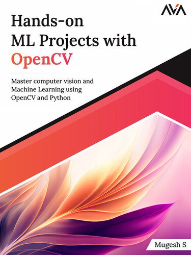 دانلود نسخه کامل کتاب Hands-On ML Projects with OpenCV: Master Computer Vision and Machine Learning Using OpenCV and Python