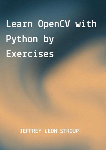 دانلود نسخه کامل کتاب Learn OpenCV with Python by Exercises: Build Computer Vision Algorithms by OpenCV with Python for Image Processing