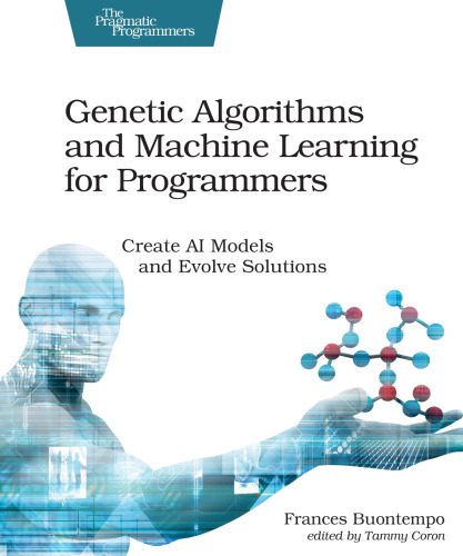 دانلود نسخه کامل کتاب Genetic Algorithms and Machine Learning for Programmers: Create AI Models and Evolve Solutions