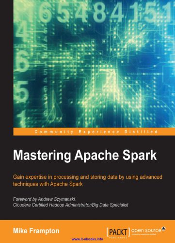 دانلود نسخه کامل کتاب Mastering Apache Spark: Gain expertise in processing and storing data by using advanced techniques with Apache Spark