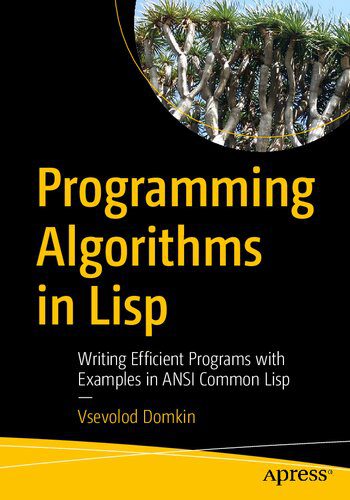 دانلود نسخه کامل کتاب Programming Algorithms in Lisp: Writing Efficient Programs with Examples in ANSI Common Lisp