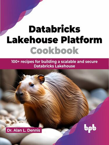 دانلود نسخه کامل کتاب Databricks Lakehouse Platform Cookbook: 100+ recipes for building a scalable and secure Databricks Lakehouse