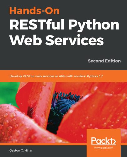 دانلود نسخه کامل کتاب Hands-On RESTful Python Web Services: Develop RESTful web services or APIs with modern Python 3.7, 2nd Edition