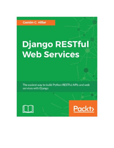 دانلود نسخه کامل کتاب Django RESTful Web Services: The easiest way to build Python RESTful APIs and web services with Django