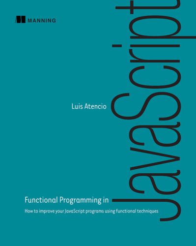 دانلود نسخه کامل کتاب Functional Programming in JavaScript: How to improve your JavaScript programs using functional techniques