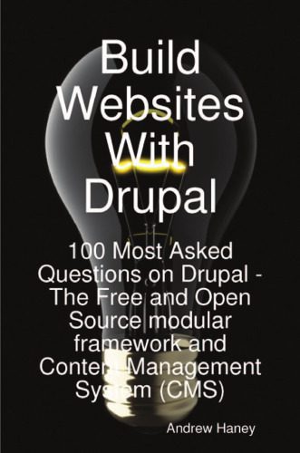 دانلود نسخه کامل کتاب Build Websites With Drupal, 100 Most Asked Questions on Drupal – The Free and Open Source modular framework and Content Management System (CMS)