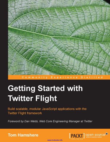 دانلود نسخه کامل کتاب Getting Started with Twitter Flight: Build scalable, modular JavaScript applications with the Twitter Flight framework