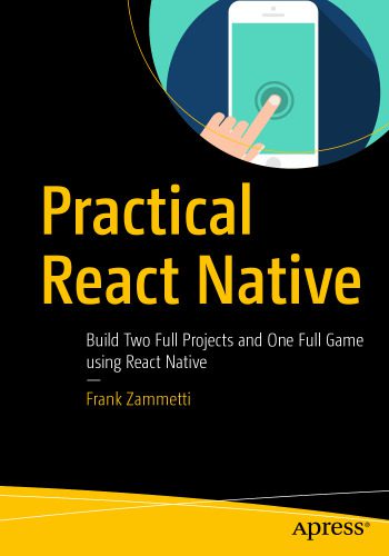 دانلود نسخه کامل کتاب Practical React Native: Build Two Full Projects and One Full Game using React Native