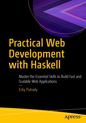 دانلود نسخه کامل کتاب Practical Web Development with Haskell: Master the Essential Skills to Build Fast and Scalable Web Applications