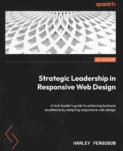 دانلود نسخه کامل کتاب Strategic Leadership in Responsive Web Design: A tech leader’s guide to achieving business excelence by adopting responsive web design