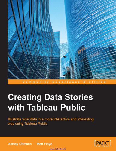 دانلود نسخه کامل کتاب Creating Data Stories with Tableau Public: Illustrate your data in a more interactive and interesting way using Tableau Public