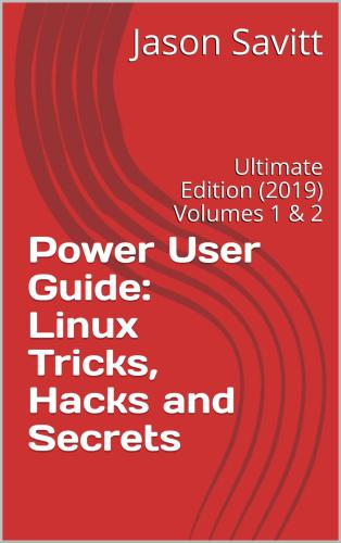 دانلود نسخه کامل کتاب Power User Guide: Linux Tricks, Hacks and Secrets: Ultimate Edition