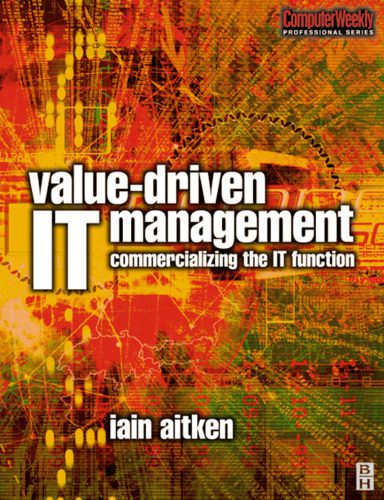 دانلود نسخه کامل کتاب Value-Driven IT Management (COMPUTER WEEKLY PROFESSIONAL) (Computer Weekly Professional)