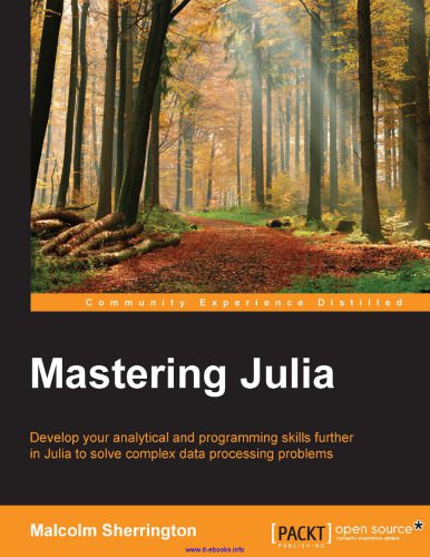 دانلود نسخه کامل کتاب Mastering Julia: Develop your analytical and programming skills further in Julia to solve complex data processing problems