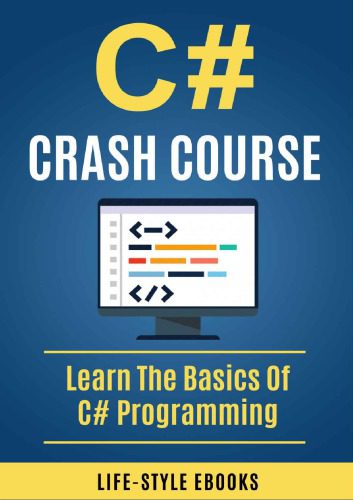 دانلود نسخه کامل کتاب C# Crash Course: Learn the Basics of C# Programming