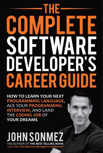 دانلود نسخه کامل کتاب The Complete Software Developer’s Career Guide: How to Learn Your Next Programming Language, Ace Your Programming Interview, and Land the Coding Job of Your Dreams