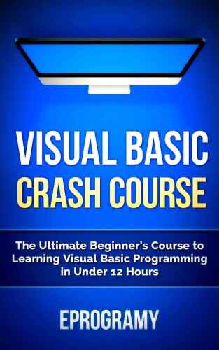 دانلود نسخه کامل کتاب Visual Basic: Crash Course – The Ultimate Beginner’s Course to Learning Visual Basic Programming in Under 12 Hours