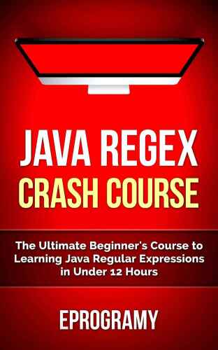 دانلود نسخه کامل کتاب Java: Regex Crash Course – The Ultimate Beginner’s Course to Learning Java Regular Expressions in Under 12 Hours
