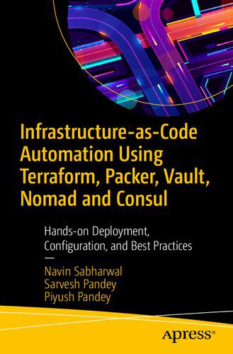 دانلود نسخه کامل کتاب Infrastructure-as-Code Automation Using Terraform, Packer, Vault, Nomad and Consul: Hands-on Deployment, Configuration, and Best Practices