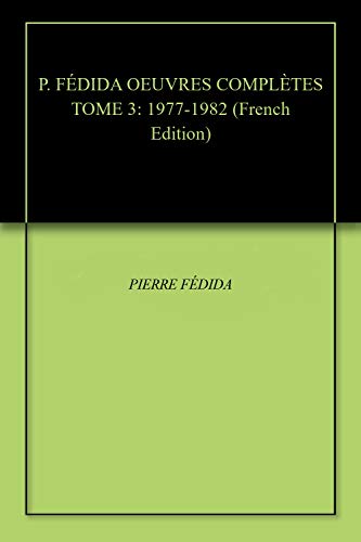 دانلود نسخه کامل کتاب P. FÉDIDA OEUVRES COMPLÈTES TOME 3: 1977-1982 (Psychanalyse et Psychothérapie) (French Edition) – + pdf