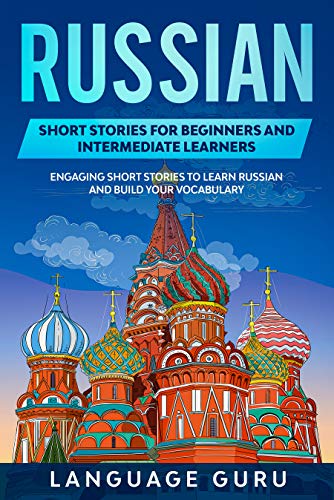 دانلود نسخه کامل کتاب Russian Short Stories for Beginners and Intermediate Learners: Engaging Short Stories to Learn Russian and Build Your Vocabulary – + PDF