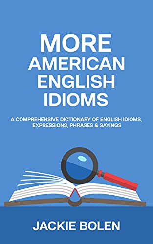 دانلود نسخه کامل کتاب More American English Idioms: A Comprehensive Dictionary of English Idioms, Expressions, Phrases & Sayings – + PDF
