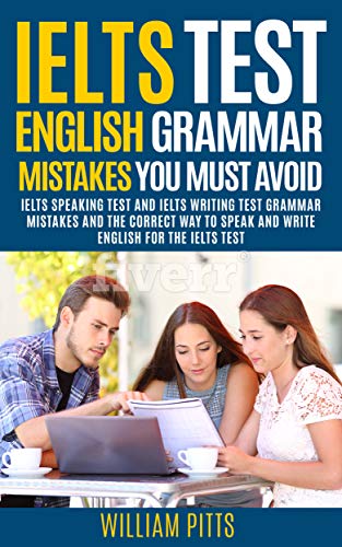 دانلود نسخه کامل کتاب IELTS TEST ENGLISH GRAMMAR MISTAKES TO AVOID: IELTS SPEAKING TEST AND IELTS WRITING TEST GRAMMAR TIPS Kindle Edition – + PDF