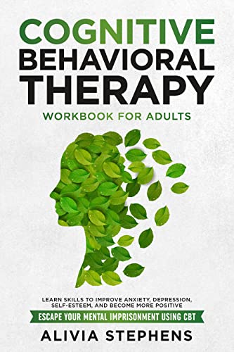دانلود نسخه کامل کتاب Cognitive Behavioral Therapy Workbook for Adults: Learn Skills to Improve Anxiety, Depression, Self-Esteem, And Become More Positive – + PDF