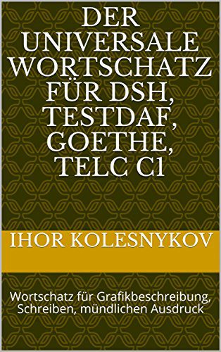 دانلود نسخه کامل کتاب Der universale Wortschatz für DSH, TestDaF, Goethe, Telc C1: Wortschatz für Grafikbeschreibung, Schreiben, mündlichen Ausdruck (German Edition)
