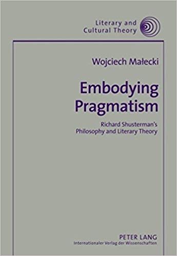 دانلود نسخه کامل کتاب Embodying Pragmatism: Richard Shusterman’s Philosophy and Literary Theory (Literary and Cultural Theory)