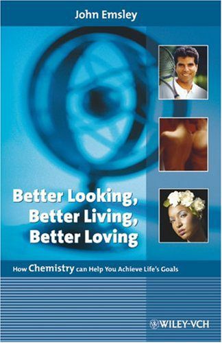 دانلود نسخه کامل کتاب Better Looking, Better Living, Better Loving: How Chemistry can Help You Achieve Life’s Goals – PDF