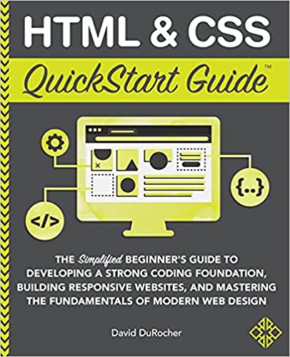 دانلود نسخه کامل کتاب HTML and CSS QuickStart Guide: The Simplified Beginners Guide to Developing a Strong Coding Foundation, Building Responsive Websites, and Mastering[2021] – + pdf